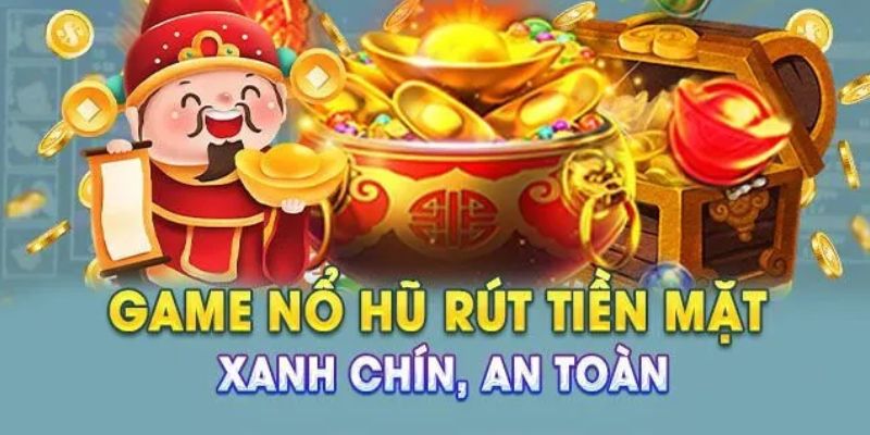 Khám phá game nổ hũ rút tiền mặt
