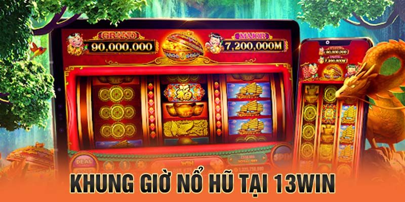 Khung giờ chơi nổ hũ đặc sắc