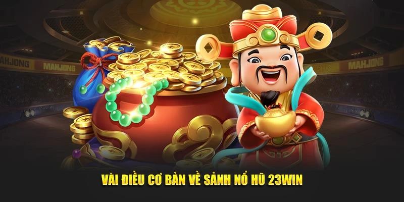 Tổng quan về nổ hũ 23win