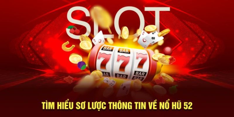 Sơ lược về nổ hũ 52