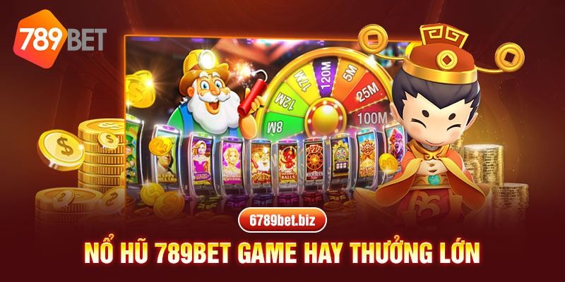 Tổng quan nổ hũ 789bet