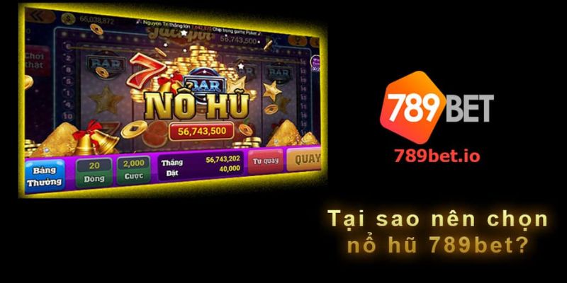 Vì sao nên chơi nổ hũ 789bet