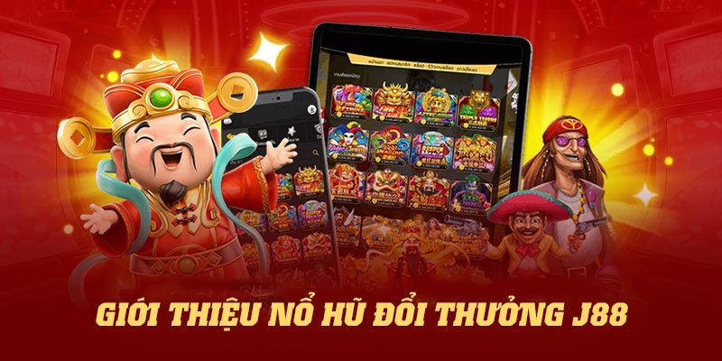 Hướng dẫn nổ hũ J88 đổi thưởng