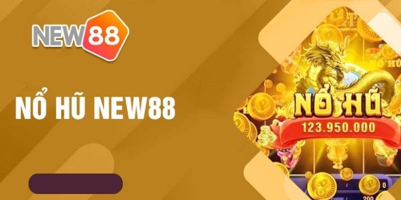 Vì sao nên chơi nổ hũ New88