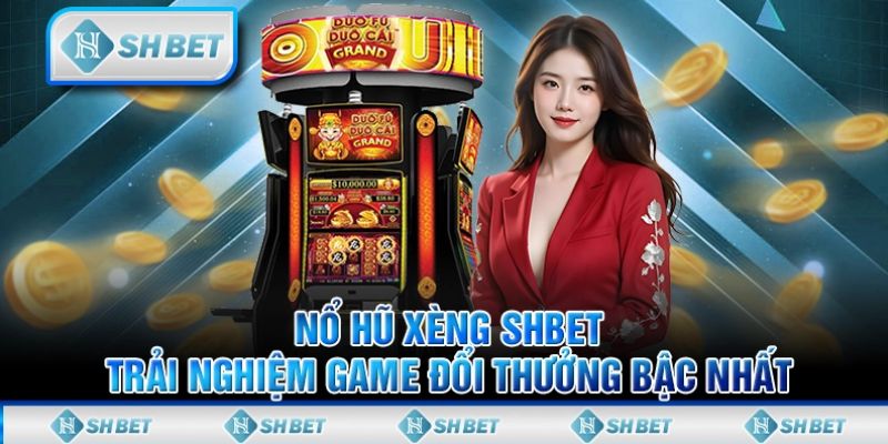 Tổng quan về nổ hũ Shbet