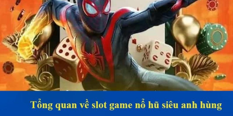 Tổng quan về nổ hũ siêu anh hùng