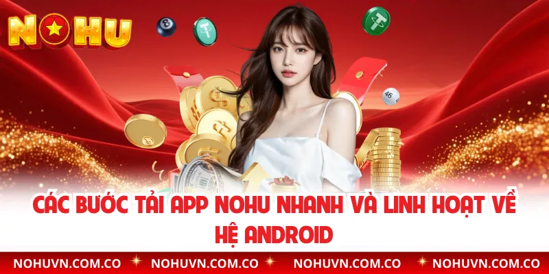 Các bước tải app nohu nhanh và linh hoạt về hệ Android