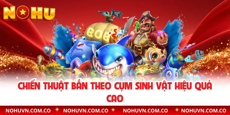 Chiến thuật bắn theo cụm sinh vật hiệu quả cao