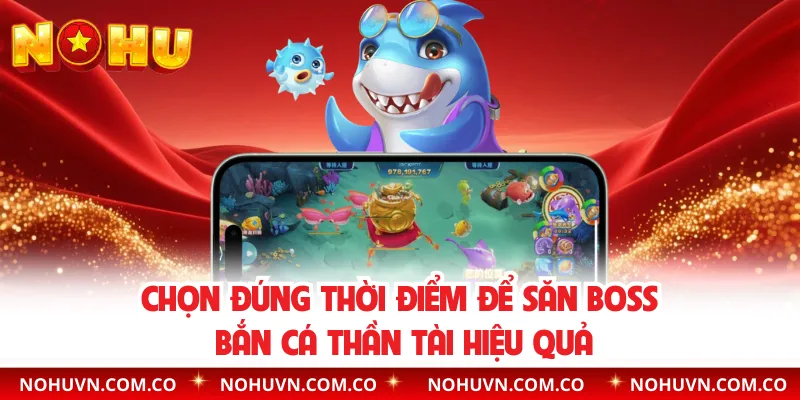 Chọn đúng thời điểm để săn Boss bắn cá Thần Tài hiệu quả