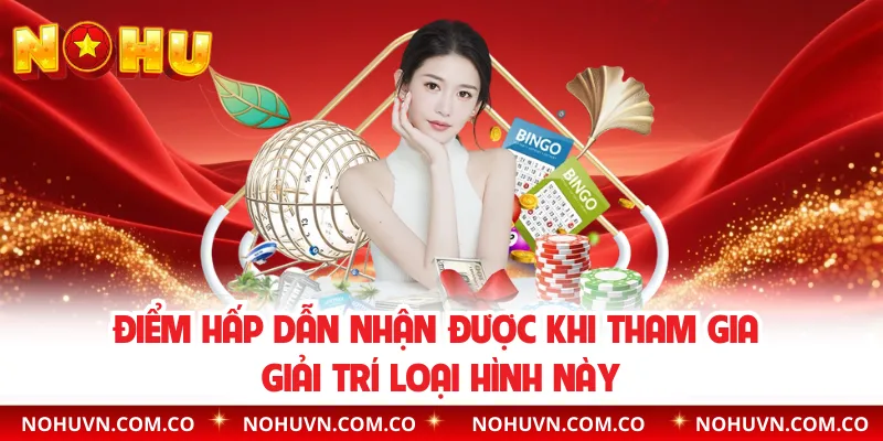 Điểm hấp dẫn nhận được khi tham gia giải trí loại hình này