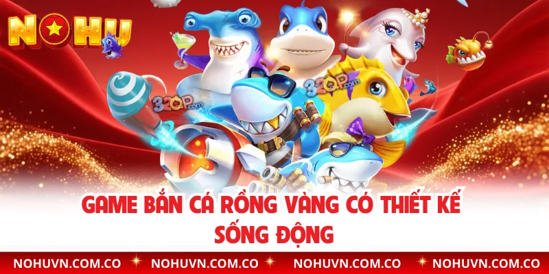 Game bắn cá Rồng Vàng có thiết kế sống động