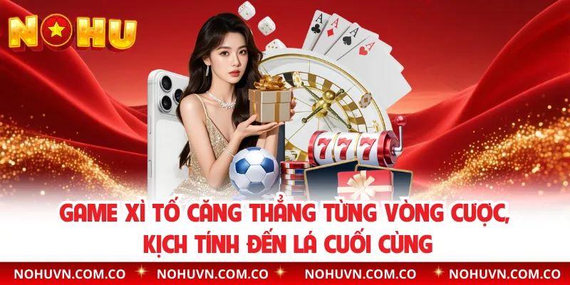 Game xì tố căng thẳng từng vòng cược, kịch tính đến lá cuối cùng