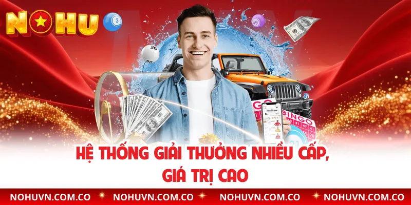 Hệ thống giải thưởng nhiều cấp, giá trị cao