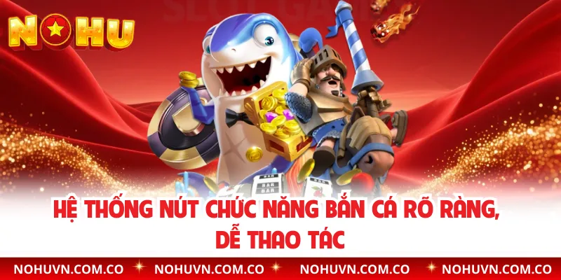 Hệ thống nút chức năng bắn cá rõ ràng, dễ thao tác
