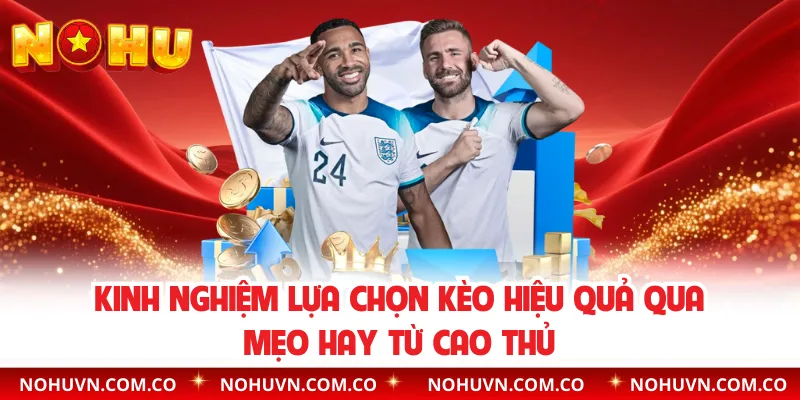 Kinh nghiệm lựa chọn kèo hiệu quả dựa mẹo hay từ cao thủ