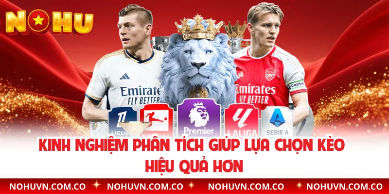 Kinh nghiệm phân tích giúp lựa chọn kèo hiệu quả hơn