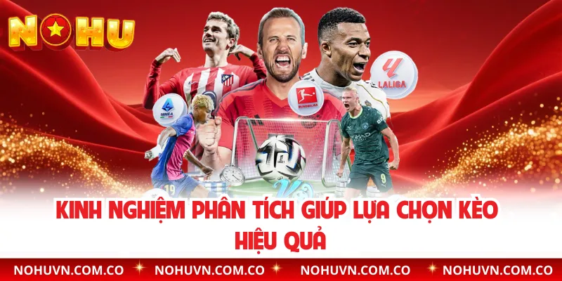 Kinh nghiệm phân tích giúp lựa chọn kèo hiệu quả