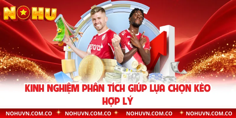 Kinh nghiệm phân tích giúp lựa chọn kèo hợp lý