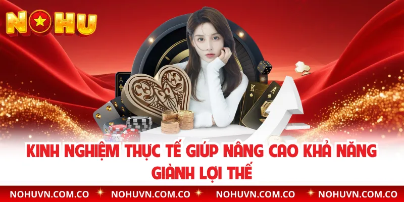Kinh nghiệm thực tế giúp nâng cao khả năng giành lợi thế