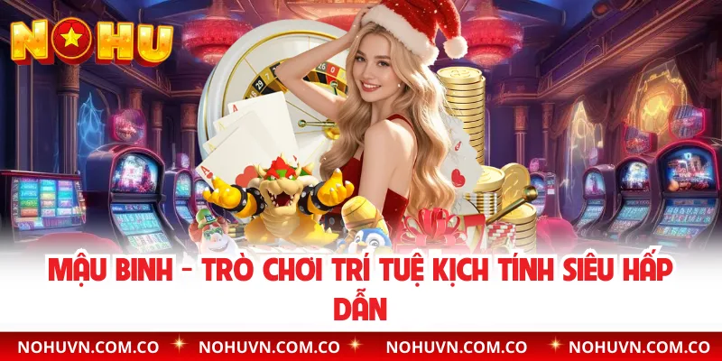 Mậu Binh - Trò Chơi Trí Tuệ Kịch Tính Siêu Hấp Dẫn