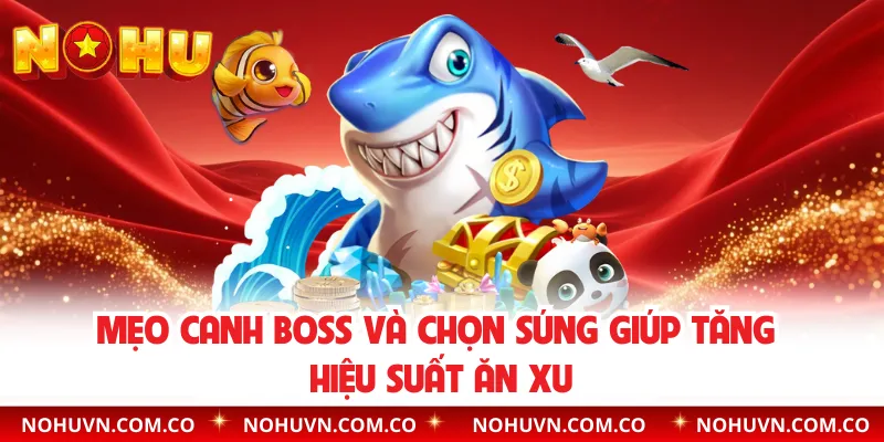 Mẹo canh boss và chọn súng giúp tăng hiệu suất ăn xu