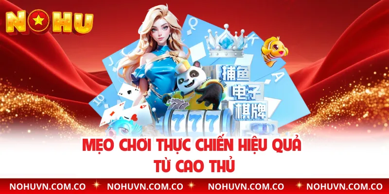 Mẹo chơi thực chiến hiệu quả từ cao thủ