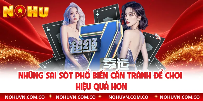 Những sai sót phổ biến cần tránh để chơi hiệu quả hơn