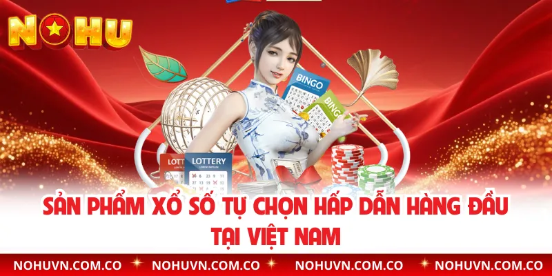 Sản phẩm xổ số tự chọn hấp dẫn hàng đầu tại Việt Nam