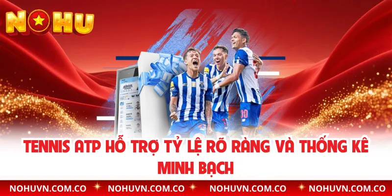 Tennis ATP hỗ trợ tỷ lệ rõ ràng và thống kê minh bạch