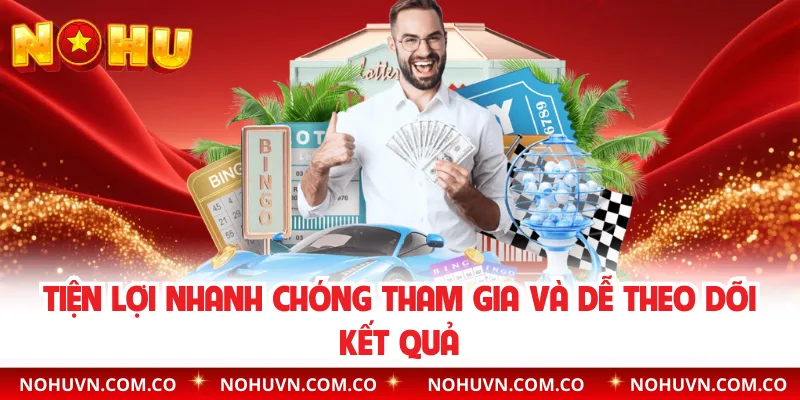 Tiện lợi nhanh chóng tham gia và dễ theo dõi kết quả