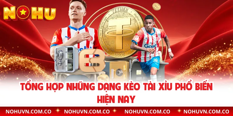 Tổng hợp những dạng Kèo Tài Xỉu phổ biến hiện nay