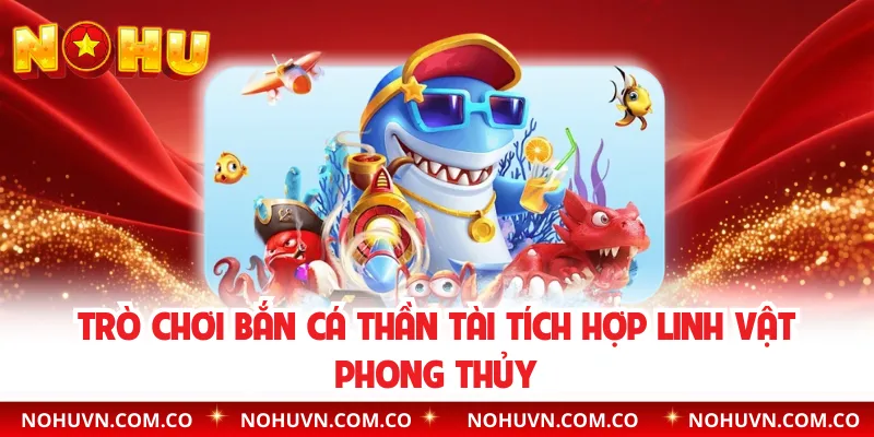 Trò chơi bắn cá Thần Tài tích hợp linh vật phong thủy