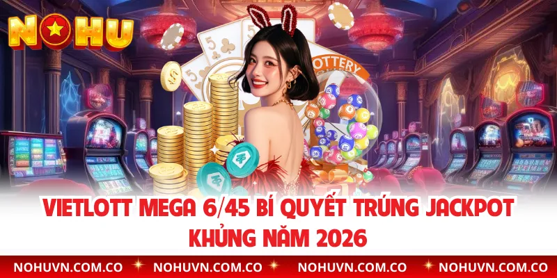 Vietlott Mega 6/45 Bí Quyết Trúng Jackpot Khủng Năm 2026