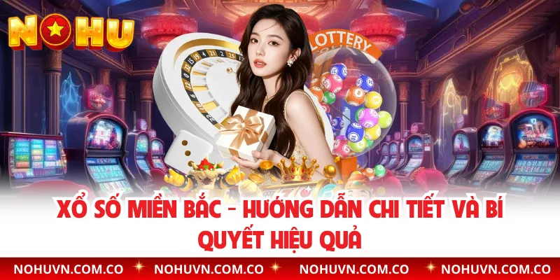 Xổ số Miền Bắc - Hướng Dẫn Chi Tiết Và Bí Quyết Hiệu Quả