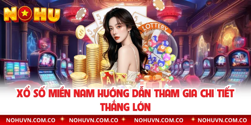Xổ Số Miền Nam Hướng Dẫn Tham Gia Chi Tiết Thắng Lớn 